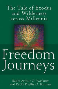 Freedom Journeys : The Tale of Exodus and Wilderness across Millennia - Rabbi Arthur O. Waskow