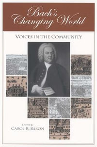 Bach's Changing World:  : Voices in the Community - Carol Baron