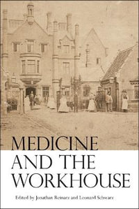 Medicine and the Workhouse : Rochester Studies in Medical History - Jonathan Reinarz