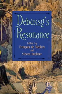 Debussy's Resonance : Eastman Studies in Music - Dr Francois de Medicis