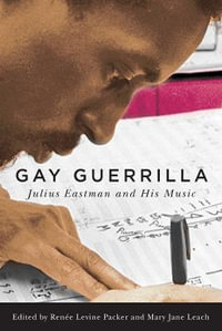 Gay Guerrilla : Julius Eastman and His Music - Renee Levine-Packer