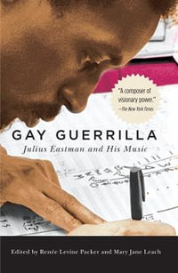 Gay Guerrilla : Julius Eastman and His Music - Renee Levine-Packer