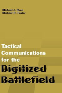 Tactical Communications for the Digitized Battlefield : The Artech House Information Warfare Library - Michael J. Ryan