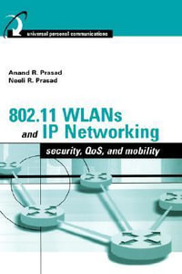 802.11 Wlans and IP Networking : Security, Mobility, QoS, and Network Integration - Neeli Prasad