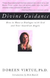 Divine Guidance : How to Have a Dialogue with God and Your Guardian Angels - Doreen Virtue