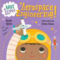 Baby Loves Aerospace Engineering! : Baby Loves Science - Ruth Spiro