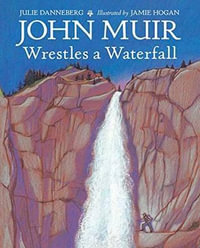 John Muir Wrestles a Waterfall - JULIE DANNEBERG