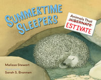 Summertime Sleepers : Animals That Estivate - Melissa Stewart