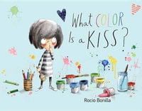 What Color Is a Kiss? - Rocio Bonilla