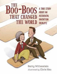 The Boo-Boos That Changed the World : A True Story About an Accidental Invention (Really!) - Barry Wittenstein