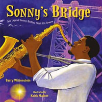 Sonny's Bridge : Jazz Legend Sonny Rollins Finds His Groove - Barry Wittenstein