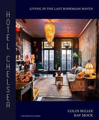Hotel Chelsea : Living in the Last Bohemian Haven - Colin Miller