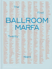 Ballroom Marfa : The First Twenty Years - Virginia Lebermann