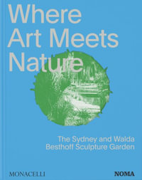 Where Art Meets Nature : The Sydney and Walda Besthoff Sculpture Garden - Monacelli Editors