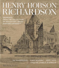 Henry Hobson Richardson : Drawings from the Collection of Houghton Library, Harvard University - Jay Wickersham