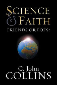 Science and Faith : Friends or Foes? - C. John Collins