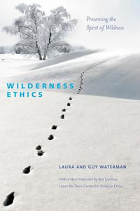 Wilderness Ethics : Preserving the Spirit of Wildness - Guy Waterman