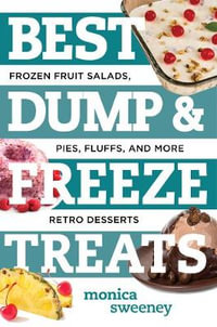 Best Dump and Freeze Treats : Frozen Fruit Salads, Pies, Fluffs and More Retro Desserts - Monica Sweeney