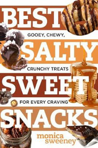 Best Salty Sweet Snacks : Awesome Treats That Your Taste Buds Will Savor (Best Ever) - Monica Sweeney