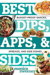 Best Dips, Apps, & Sides : Budget-Proof Snacks, Spreads, and Side Dishes - Monica Sweeney