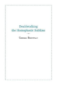 Doubletalking the Homophonic Sublime : Comedy, Appropriation, and the Sounds of One Hand Clapping - Charles Bernstein