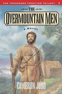 The Overmountain Men : The Tennessee Frontier Trilogy #1 - Cameron Judd