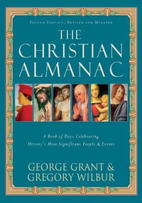 The Christian Almanac : A Book of Days Celebrating History's Most Significant People & Events - George Grant