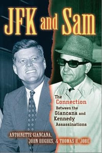 JFK and Sam : The Connection Between the Giancana and Kennedy Assassinations - Antoinette Giancana