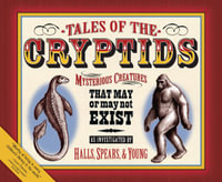 Tales of the Cryptids : Mysterious Creatures That May or May Not Exist - Kelly Milner Halls