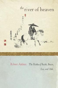 The River of Heaven : The Haiku of Basho, Buson, Issa, and Shiki - Robert Aitken