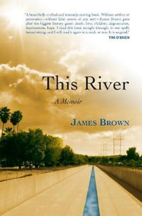 This River : A Memoir - James Brown