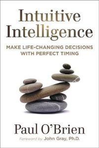 Intuitive Intelligence : Make Life-Changing Decisions with Perfect Timing - Paul O'Brien