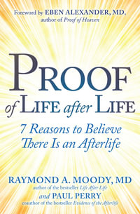 Proof of Life after Life : 7 Reasons to Believe There Is an Afterlife - Raymond Moody