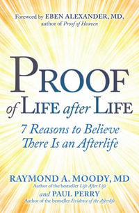 Proof of Life After Life : 7 Reasons to Believe There Is an Afterlife - Raymond Moody