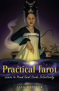 The Practical Tarot Method : Learn to Read Tarot Cards Intuitively - Lisa Kessler