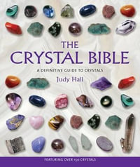 The Crystal Bible : A Definitive Guide to Crystals - Judy Hall