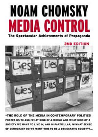 Media Control : The Spectacular Achievements of Propaganda - Noam Chomsky