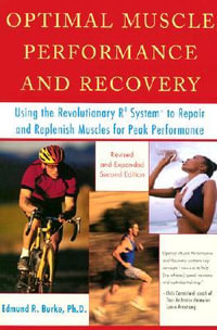 Optimal Muscle Performance and Recovery : Using the Revolutionary R4 System to Repair and Replenish Muscles for Peak Performance, Revised and Expanded Second Edition - Edmund R. Burke, Ph.D.