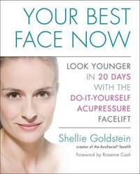 Your Best Face Now : Look Younger in 20 Days with the Do-It-Yourself Acupressure Facelift - Shellie Goldstein