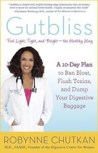 Gutbliss : A 10 Day Plan to Ban Bloat, Flush Toxins and Dump Your Digestive Baggage - Robynne Chutkan