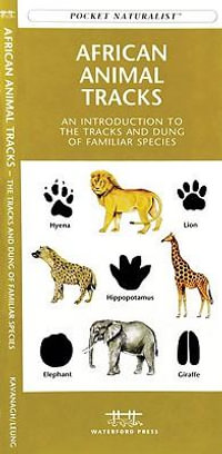 African Animal Tracks : A Folding Pocket Guide to the Tracks & Signs of Familiar Animals - James Kavanagh