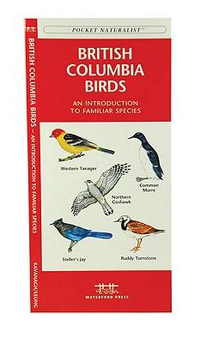 British Columbia Birds : A Folding Pocket Guide to Familiar Species - James Kavanagh