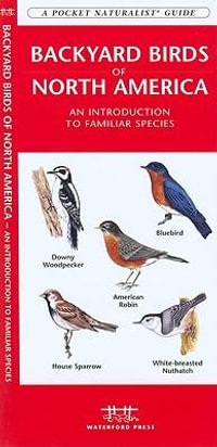 Backyard Birds of North America : A Folding Pocket Guide to Familiar Species - James Kavanagh