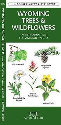 Wyoming Trees & Wildflowers : A Folding Pocket Guide to Familiar Species - James Kavanagh