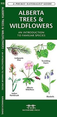 Alberta Trees & Wildflowers : A Folding Pocket Guide to Familiar Species - James Kavanagh