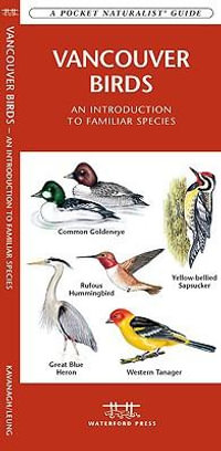 Vancouver Birds : A Folding Pocket Guide to Familiar Species in Greater Vancouver - James Kavanagh