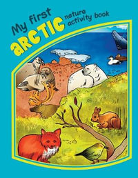 My First Arctic Nature Activity Book : Nature Activity Book Series - James Kavanagh