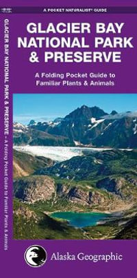 Glacier Bay National Park & Preserve : A Folding Pocket Guide to Familiar Plants & Animals - James Kavanagh