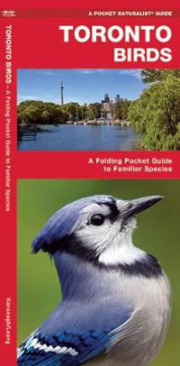 Toronto Birds : A Folding Pocket Guide to Familiar Species - James Kavanagh