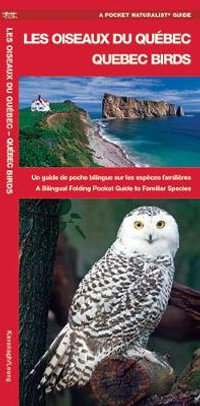 Les Oiseaux du Quebec/Quebec Birds : Un guide de poche bilingue sur les especes familiere/A Bilingual Folding Pocket Guide to Familiar Species - James Kavanagh